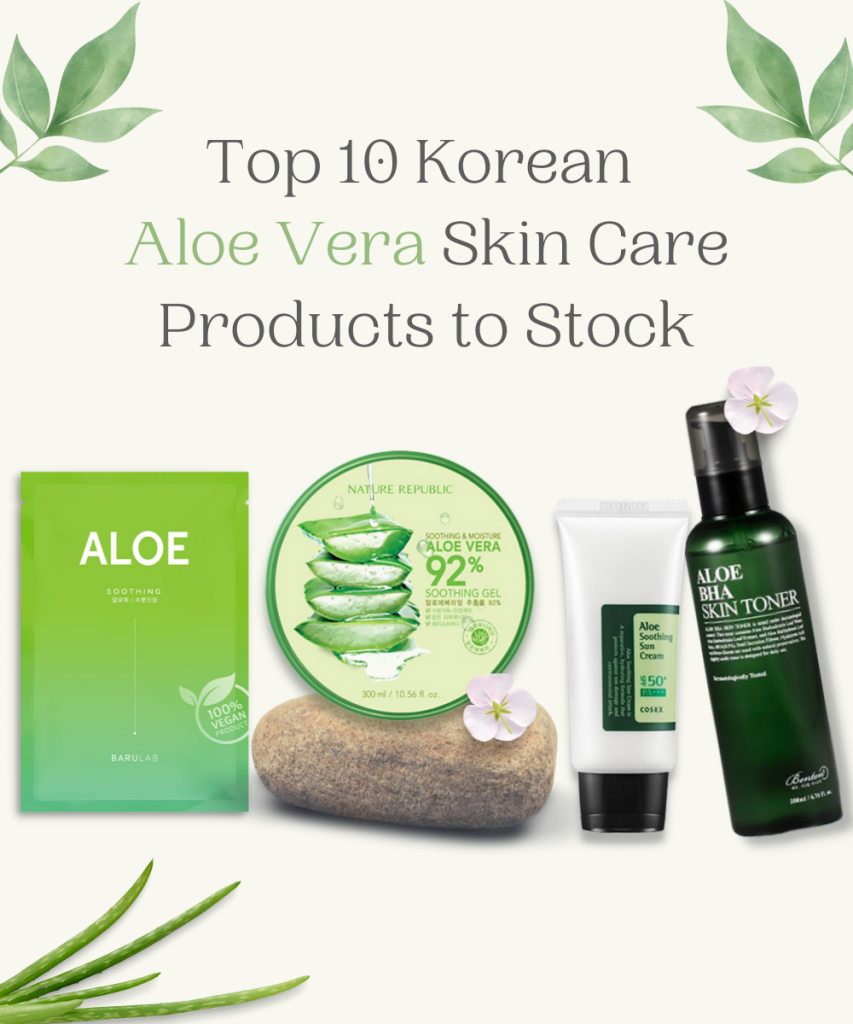 Top 10 Korean Aloe Vera Skin Care Products to Stock. UMMA